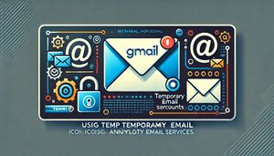Temp Gmail Account Create One or Use Temp Mail